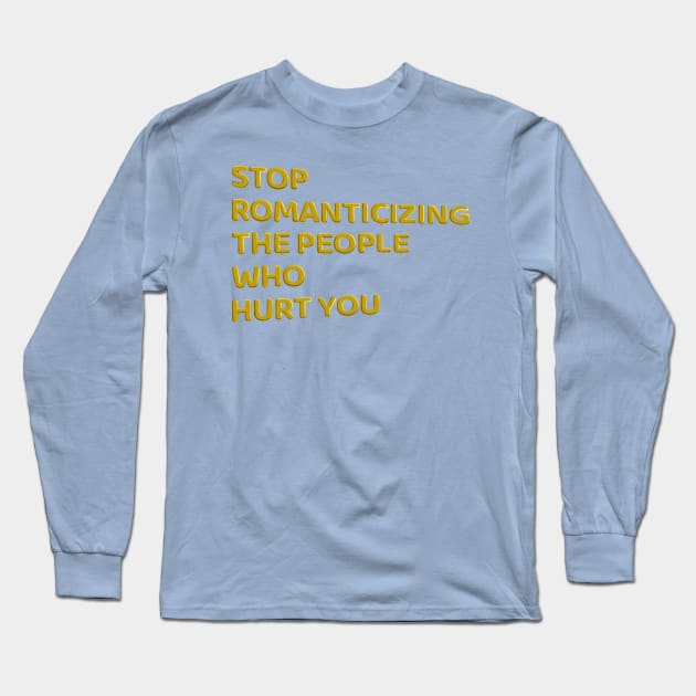 Stop Romanticizing The People Who Hurt You - yellow Long Sleeve T-Shirt by BLCKSMTH